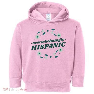 Overwhelmingly Hispanic Floral Toddler Hoodie