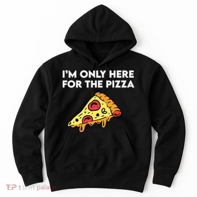 Only Here For Pizza Hoodie