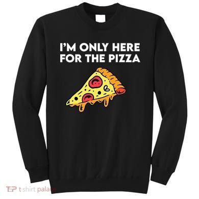 Only Here For Pizza Sweatshirt
