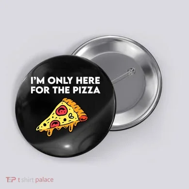 Only Here For Pizza Button