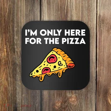 Only Here For Pizza Coaster