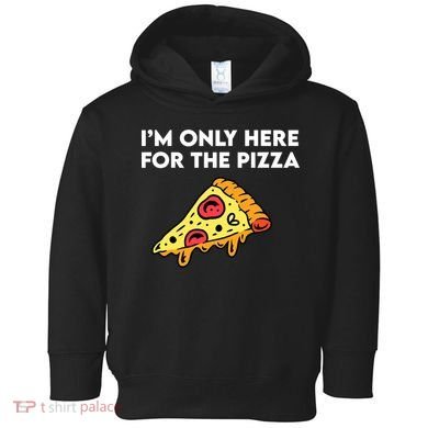 Only Here For Pizza Toddler Hoodie