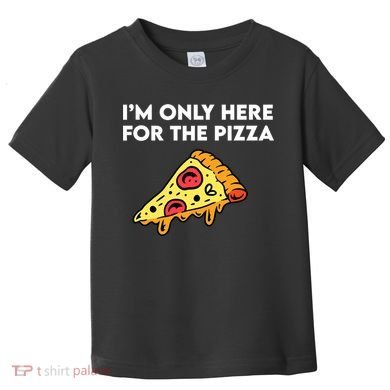 Only Here For Pizza Toddler T-Shirt