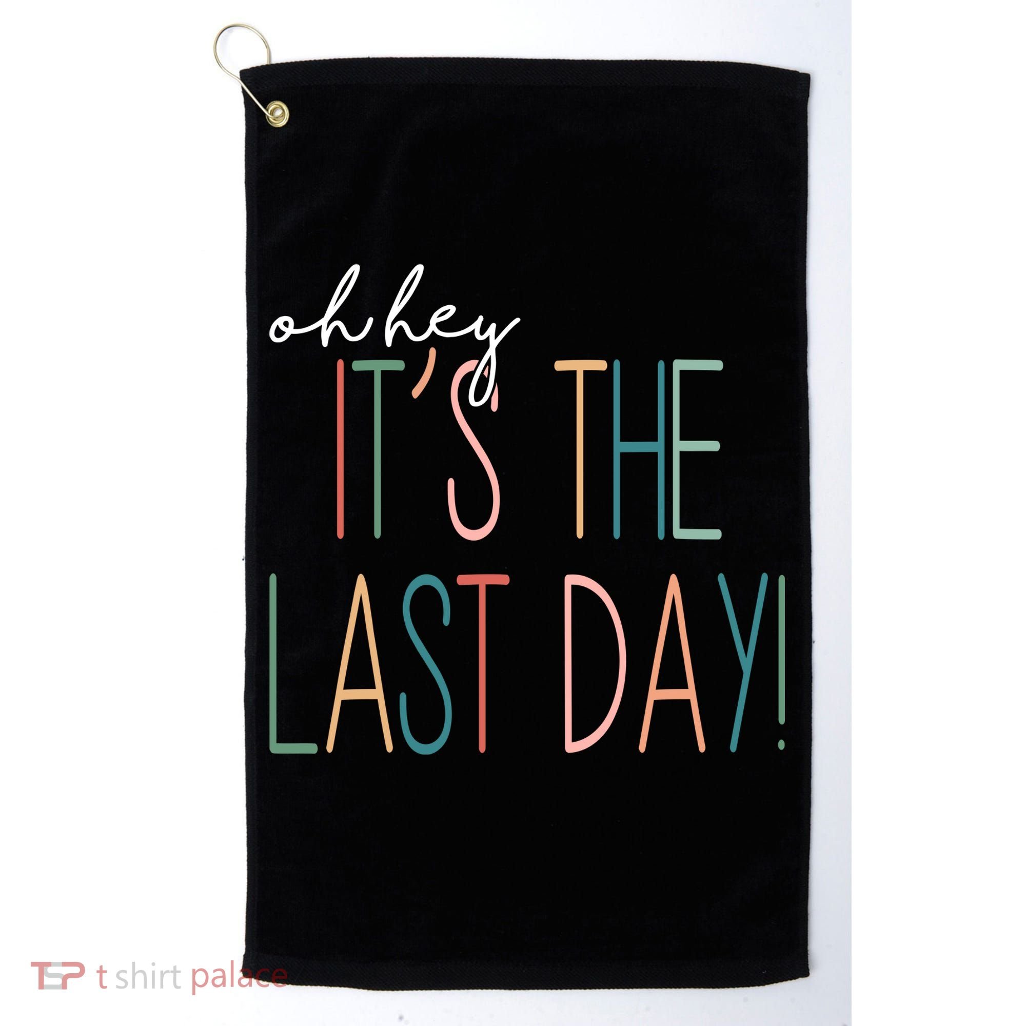 Oh Hey It's The Last Day Schools Out Summer Golf Towel