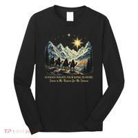 O Holy Night Our King Is Here Jesus Is The Reason Christian Long Sleeve Shirt thumb 0