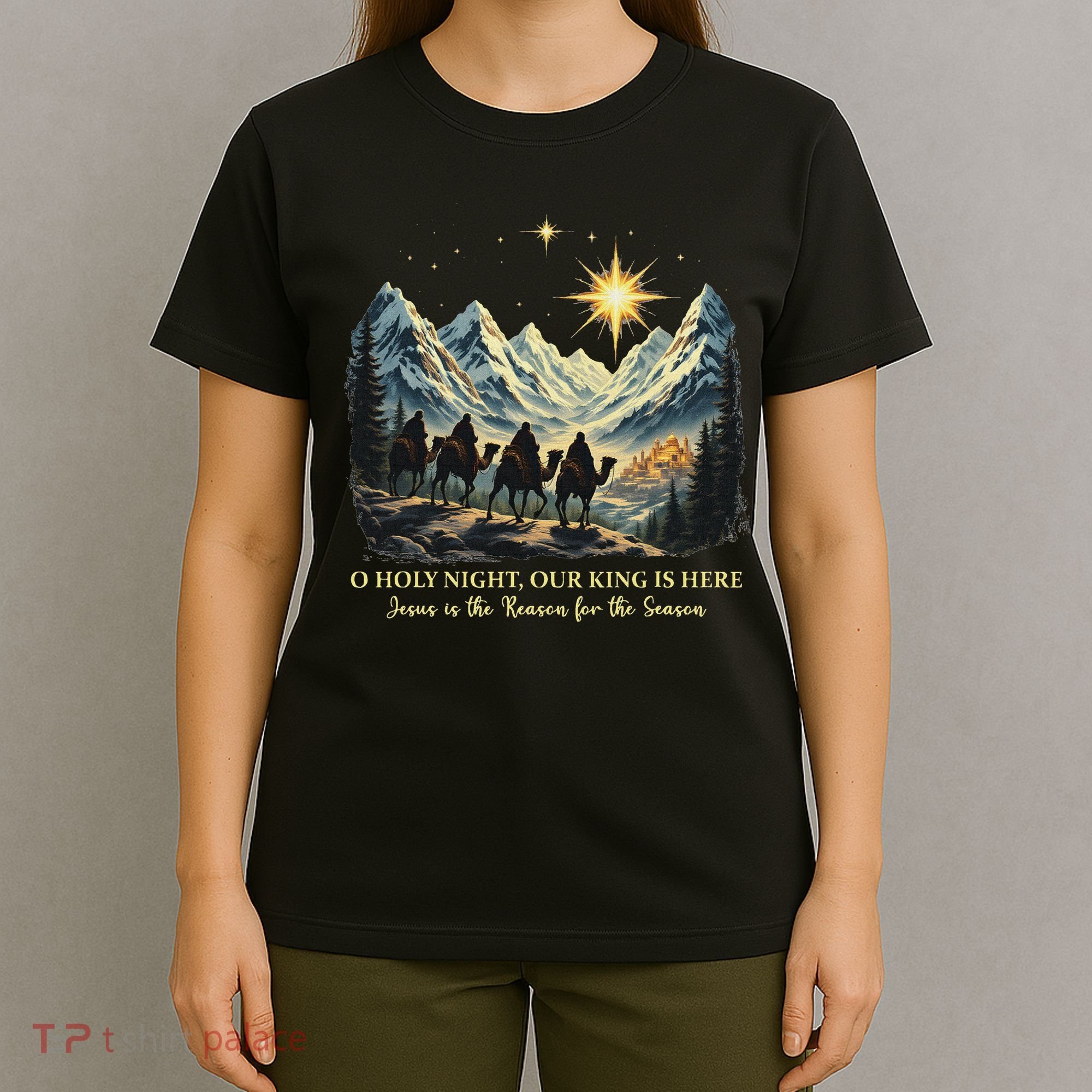 O Holy Night Our King Is Here Jesus Is The Reason Christian T-Shirt