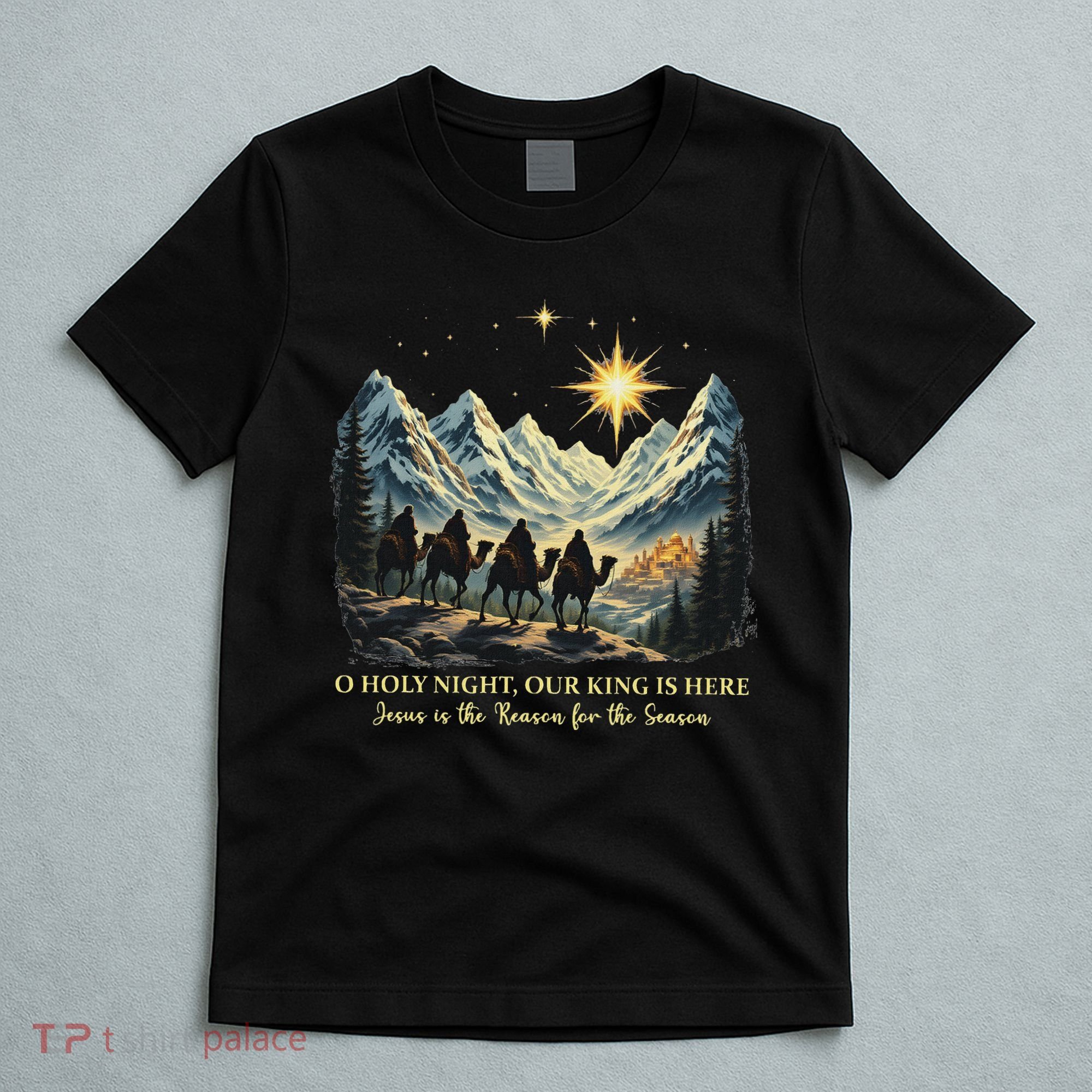O Holy Night Our King Is Here Jesus Is The Reason Christian T-Shirt