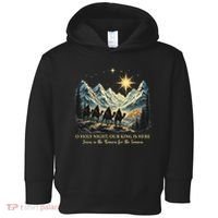 O Holy Night Our King Is Here Jesus Is The Reason Christian Toddler Hoodie thumb 0