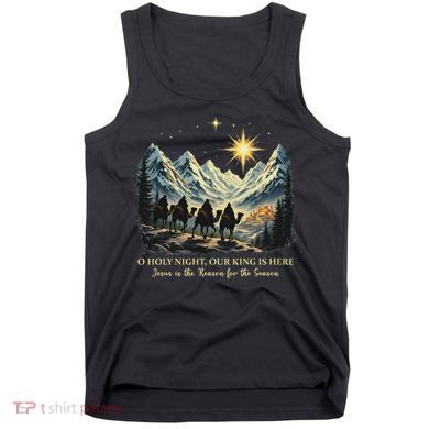O Holy Night Our King Is Here Jesus Is The Reason Christian Tank Top