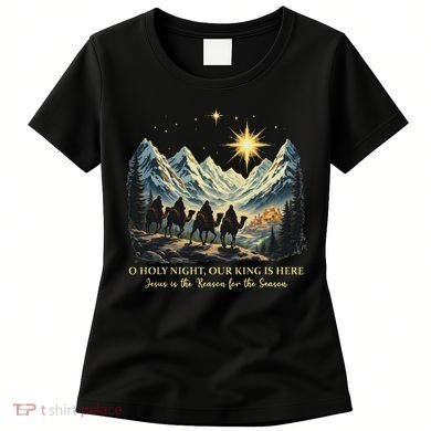 O Holy Night Our King Is Here Jesus Is The Reason Christian Women's T-Shirt