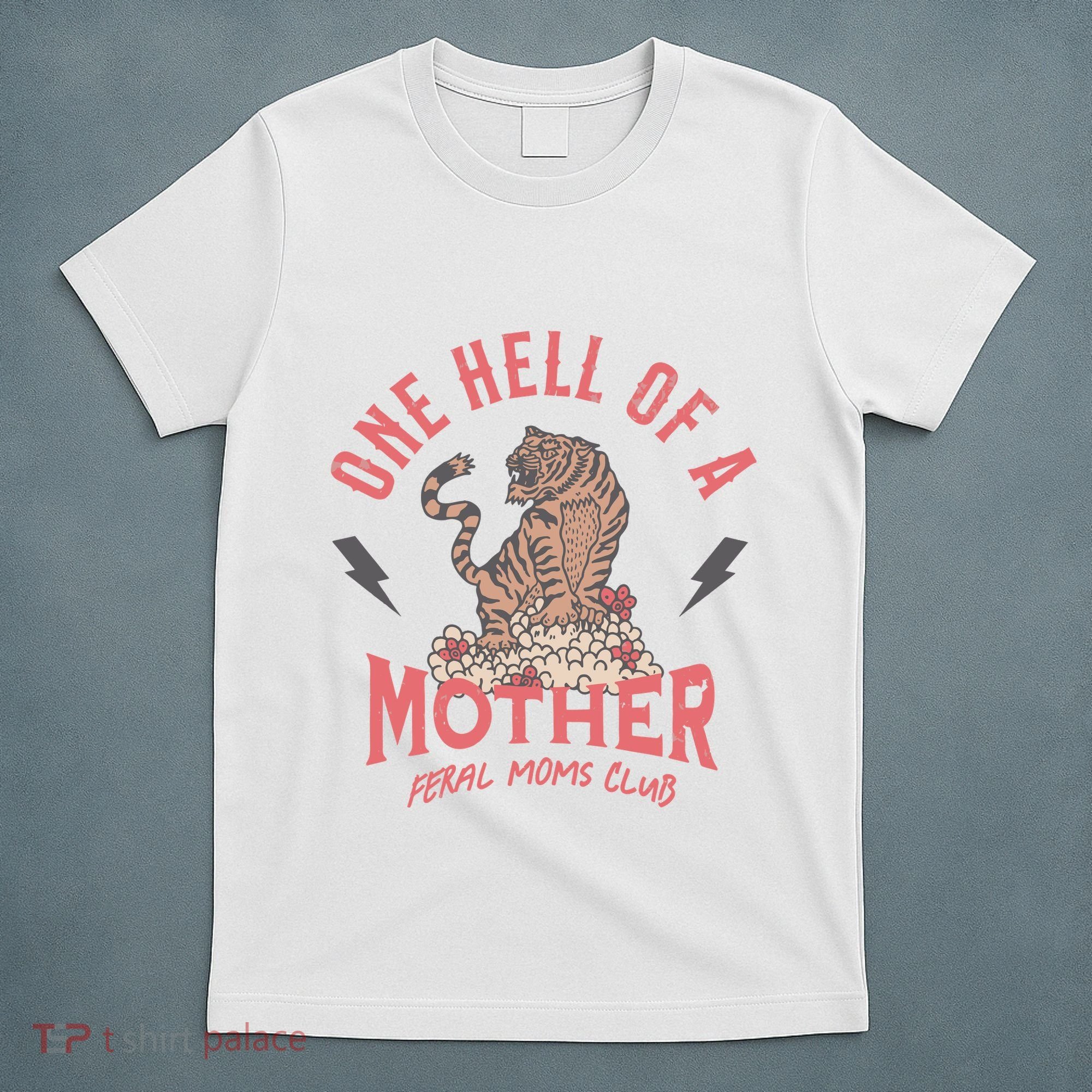One Hell Of A Mother Feral Moms Club T-Shirt