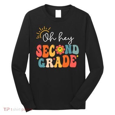 Oh Hey Second Grade Teacher Student 2nd Grade Back To School Long Sleeve Shirt