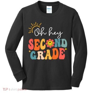 Oh Hey Second Grade Teacher Student 2nd Grade Back To School Kids Long Sleeve Shirt