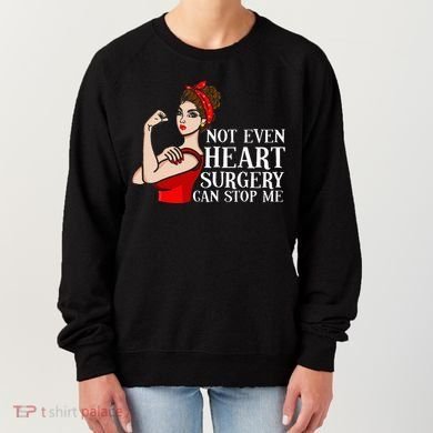 Open Heart Surgery Not Even Heart Surgery Can Stop Me Women's Sweatshirt