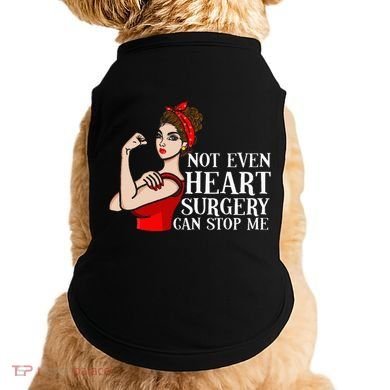 Open Heart Surgery Not Even Heart Surgery Can Stop Me Doggie Tank