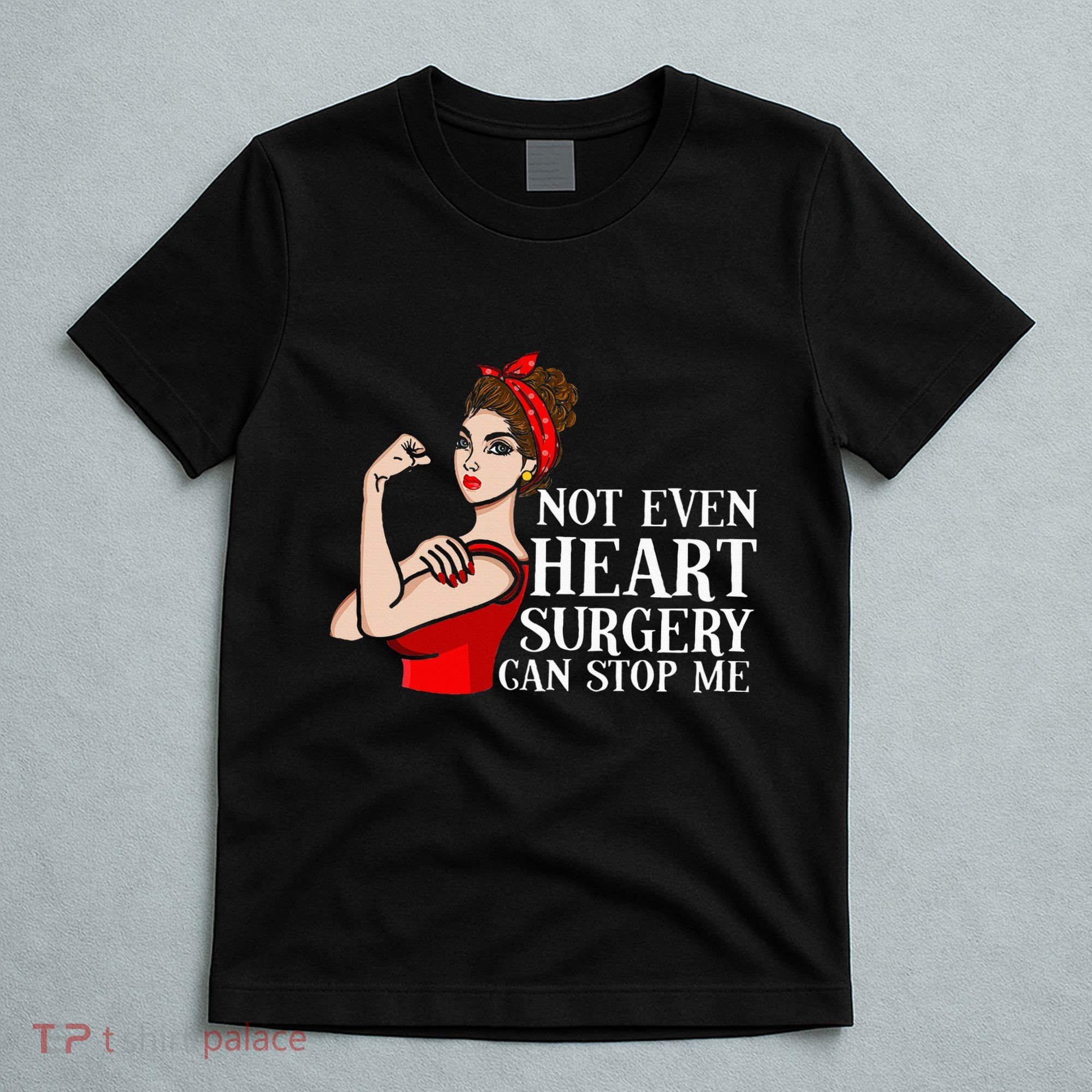 Open Heart Surgery Not Even Heart Surgery Can Stop Me T-Shirt