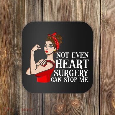 Open Heart Surgery Not Even Heart Surgery Can Stop Me Coaster