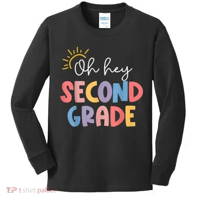 Oh Hey Second Grade 2nd Grade Kids Long Sleeve Shirt