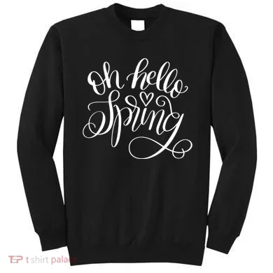 Oh Hello Spring Quote Sweatshirt