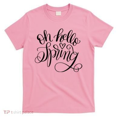 Oh Hello Spring Quote T-Shirt