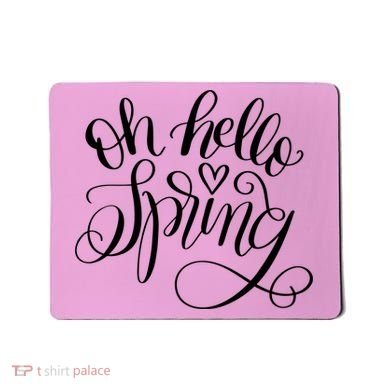 Oh Hello Spring Quote Mousepad