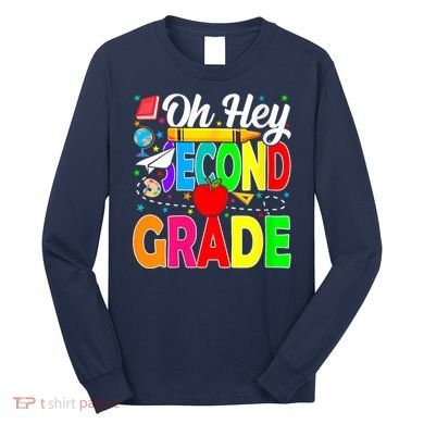 Oh Hey Second Grade Back To School Student Teacher 2nd Grade Long Sleeve Shirt