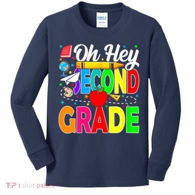 Oh Hey Second Grade Back To School Student Teacher 2nd Grade Kids Long Sleeve Shirt