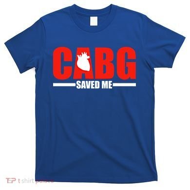 Open Heart Surgery Cabg Saved Me Cool Gift T-Shirt
