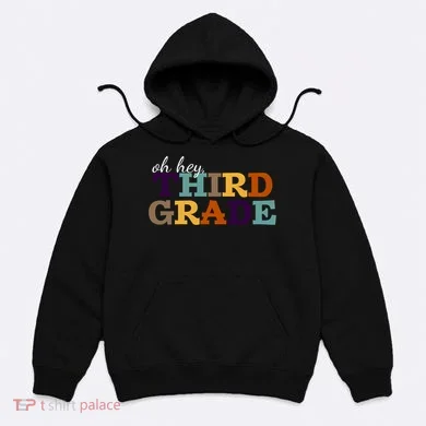 Oh Hey Third Grade Hoodie