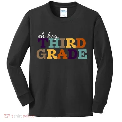 Oh Hey Third Grade Kids Long Sleeve Shirt