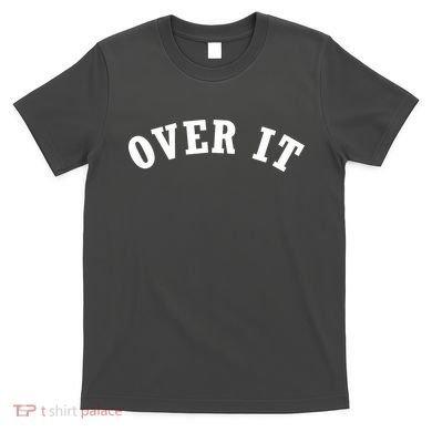 Over It T-Shirt