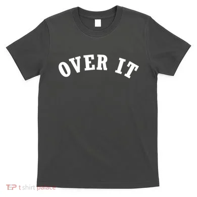 Over It T-Shirt