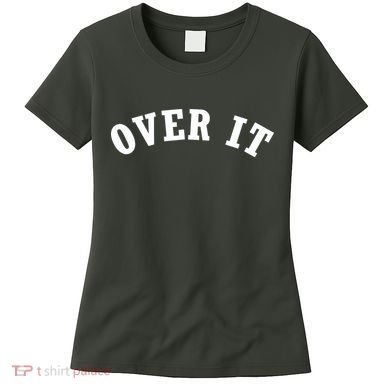 Over It Women's T-Shirt