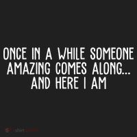 Once In A While Someone Amazing Comes Along And Here I Am Funny Women's Sweatshirt thumb 2