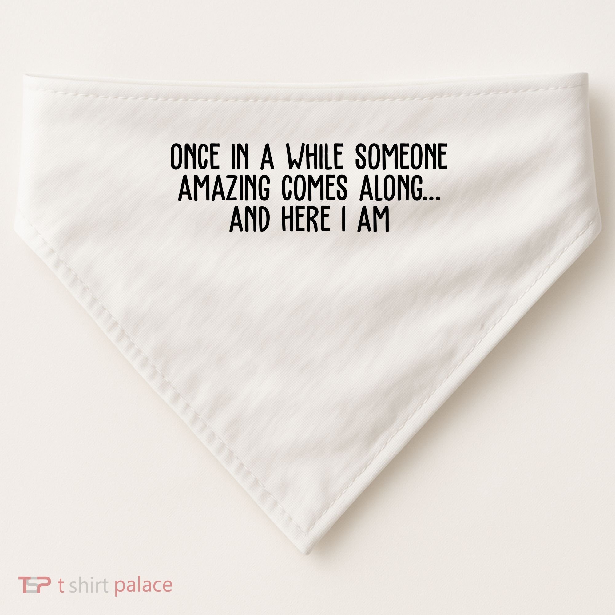 Once In A While Someone Amazing Comes Along And Here I Am Funny USA-Made Doggie Bandana