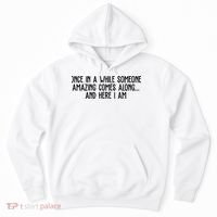 Once In A While Someone Amazing Comes Along And Here I Am Funny Hoodie thumb 0