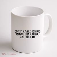 Once In A While Someone Amazing Comes Along And Here I Am Funny Coffee Mug thumb 1