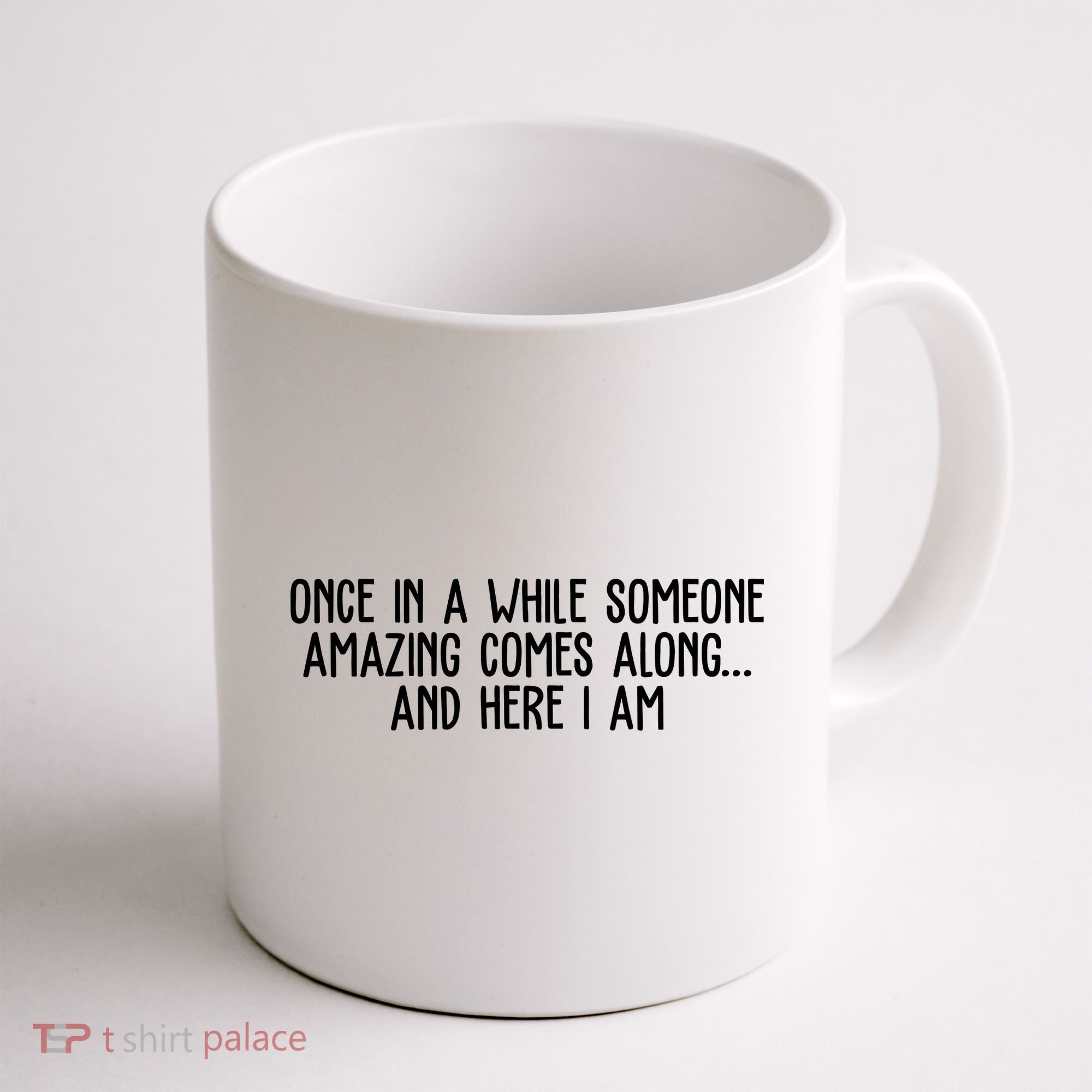 Once In A While Someone Amazing Comes Along And Here I Am Funny Coffee Mug