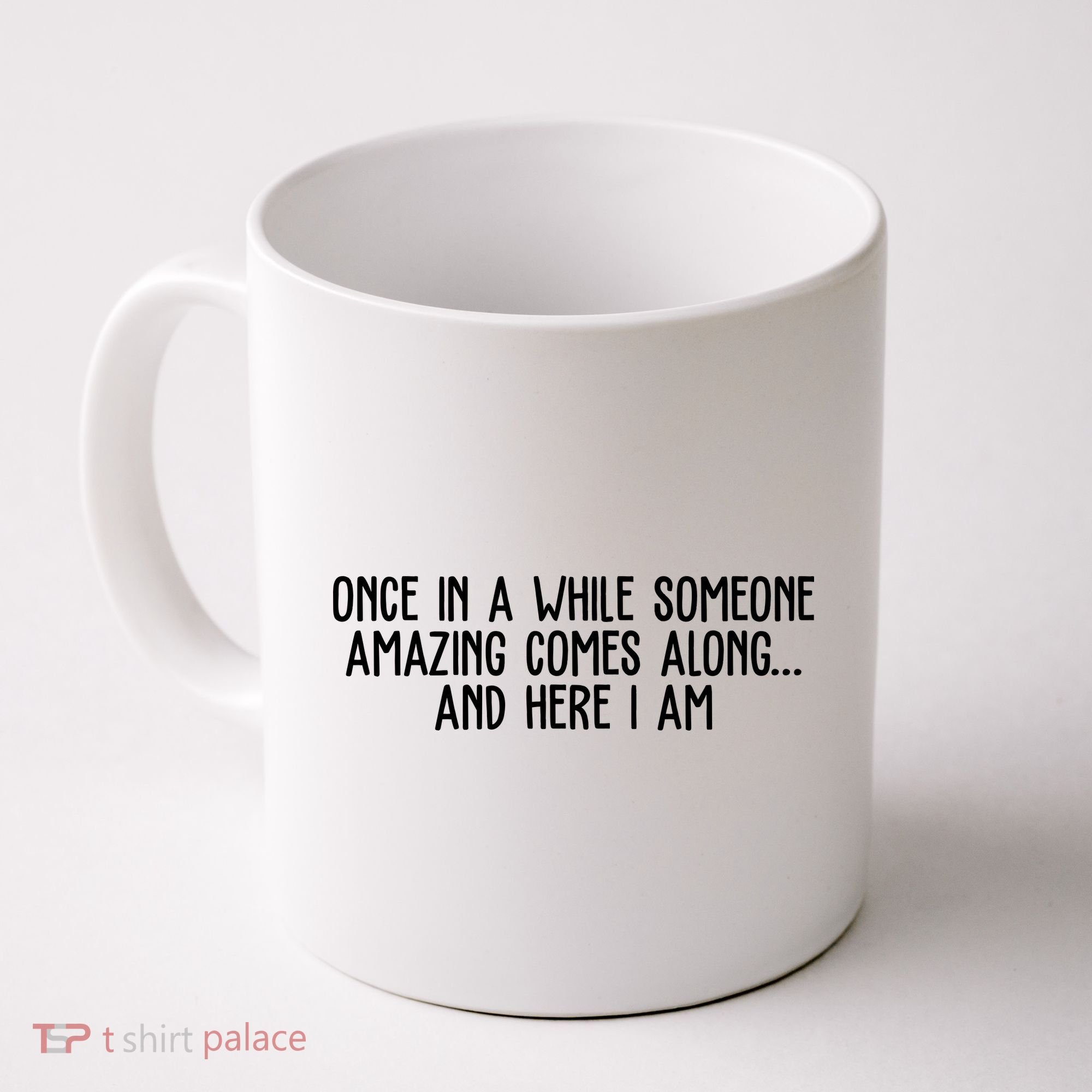 Once In A While Someone Amazing Comes Along And Here I Am Funny Coffee Mug