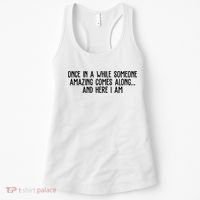 Once In A While Someone Amazing Comes Along And Here I Am Funny Women's Tank Top thumb 0