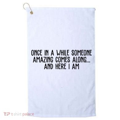 Once In A While Someone Amazing Comes Along And Here I Am Funny Golf Towel