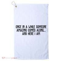 Once In A While Someone Amazing Comes Along And Here I Am Funny Golf Towel thumb 0
