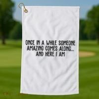 Once In A While Someone Amazing Comes Along And Here I Am Funny Golf Towel thumb 1