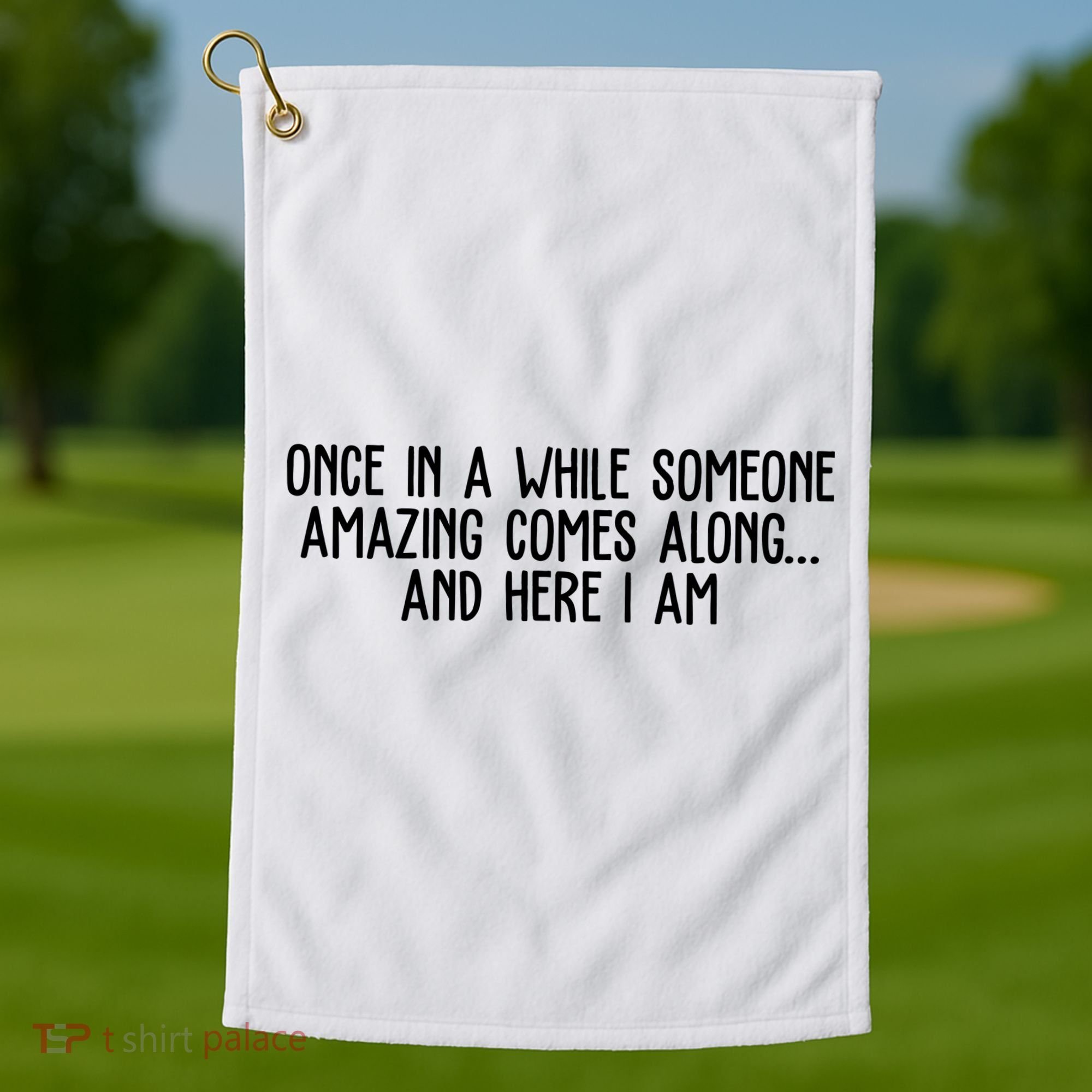 Once In A While Someone Amazing Comes Along And Here I Am Funny Golf Towel