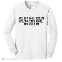 Once In A While Someone Amazing Comes Along And Here I Am Funny Kids Long Sleeve Shirt thumb 0