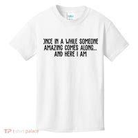 Once In A While Someone Amazing Comes Along And Here I Am Funny Kids T-Shirt thumb 0