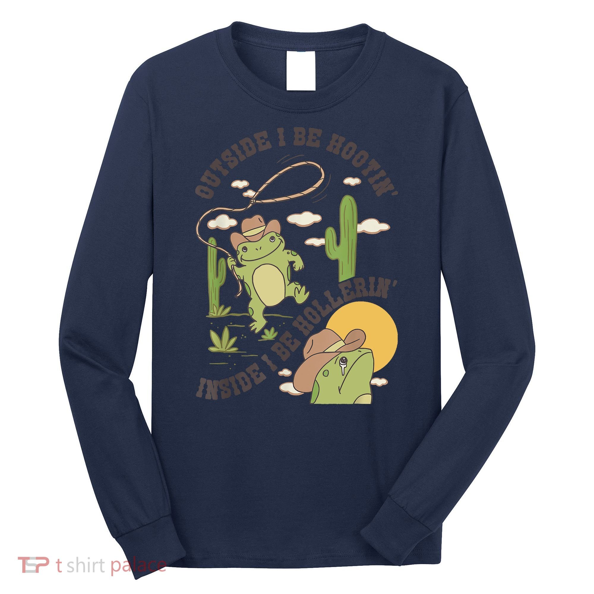 Outside I Be Hootin Inside I Be Hollerins Frog Long Sleeve Shirt