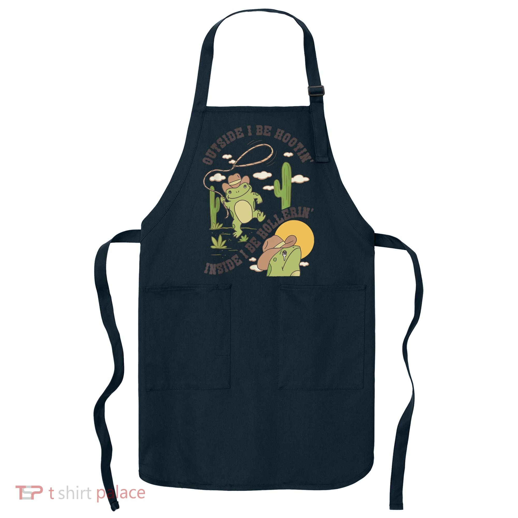 Outside I Be Hootin Inside I Be Hollerins Frog Apron