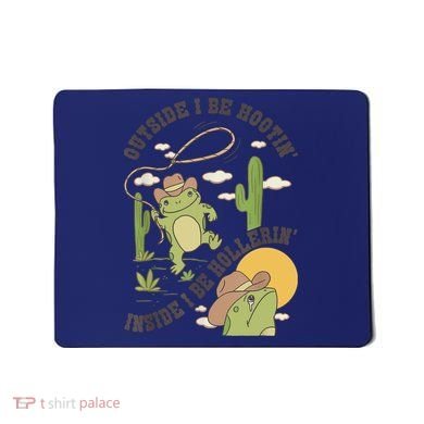 Outside I Be Hootin Inside I Be Hollerins Frog Mousepad