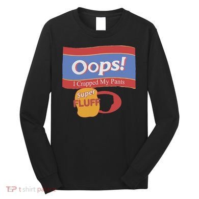 Oops I Crapped My Pants Long Sleeve Shirt